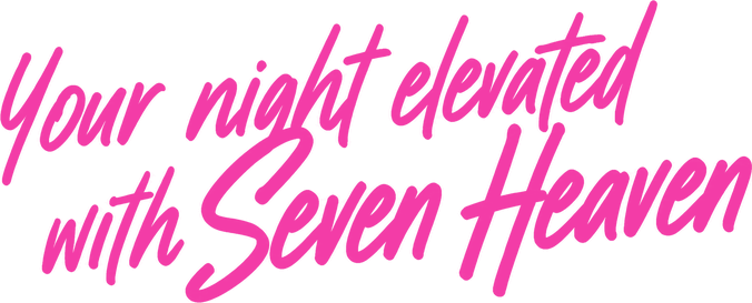 Your night elevated with Seven Heaven